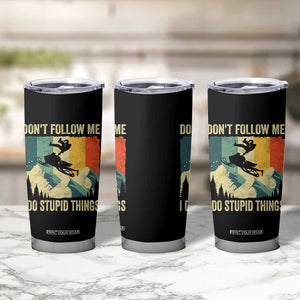 Funny Snowmobile Tumbler Cup Don't Follow Me I Do Stupid Things Winter Sport TS11 Print Your Wear