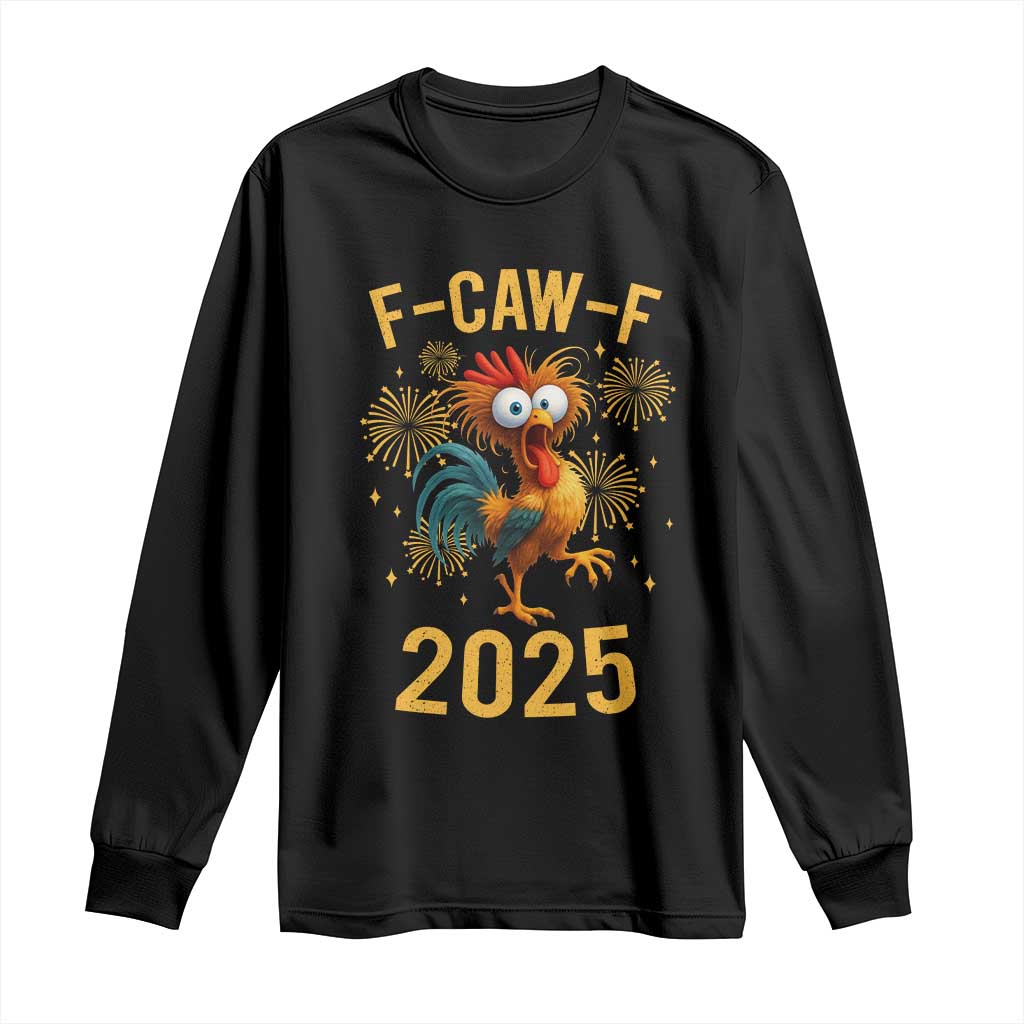 F Caw F 2025 Happy New Year 2026 Long Sleeve Shirt Funny Chicken Rooster TS11 Black Print Your Wear