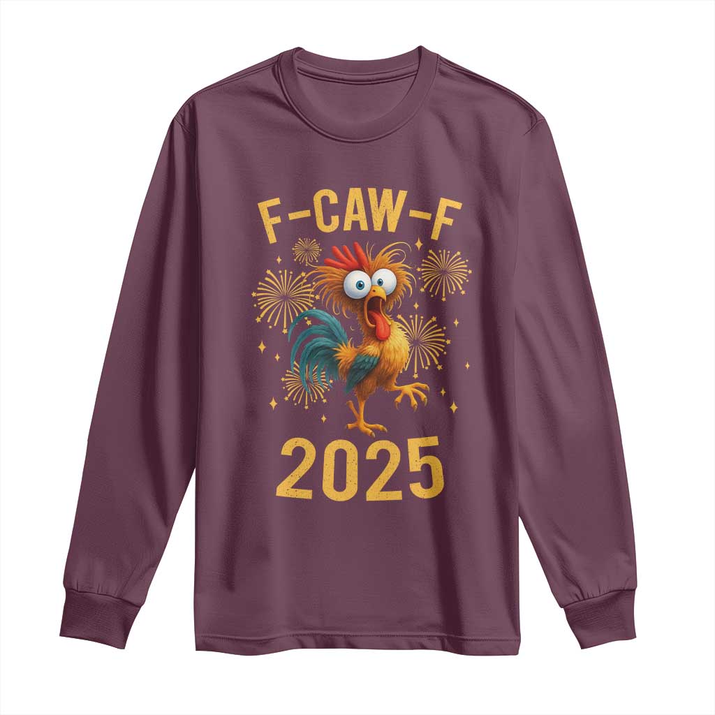 F Caw F 2025 Happy New Year 2026 Long Sleeve Shirt Funny Chicken Rooster TS11 Maroon Print Your Wear