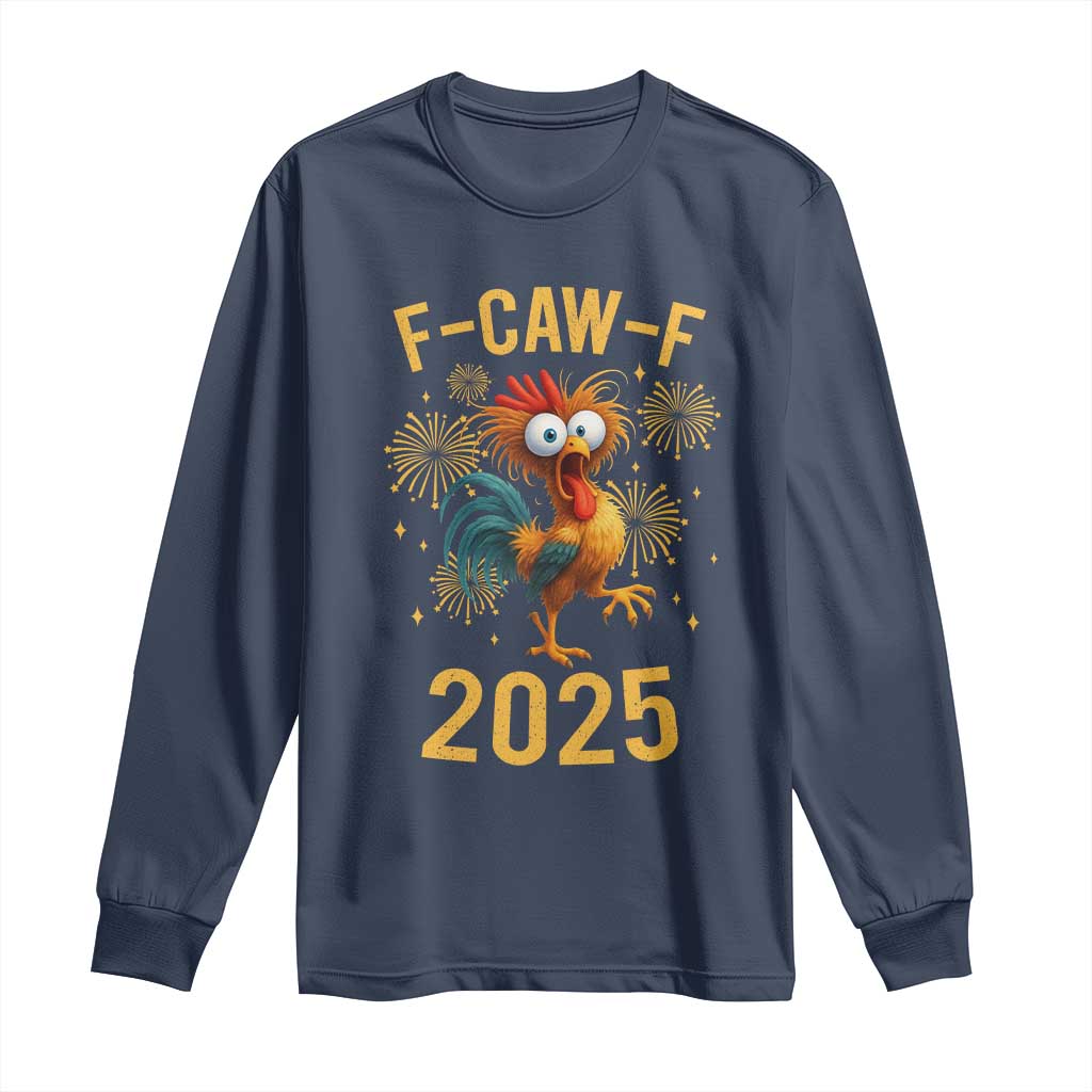 F Caw F 2025 Happy New Year 2026 Long Sleeve Shirt Funny Chicken Rooster TS11 Navy Print Your Wear