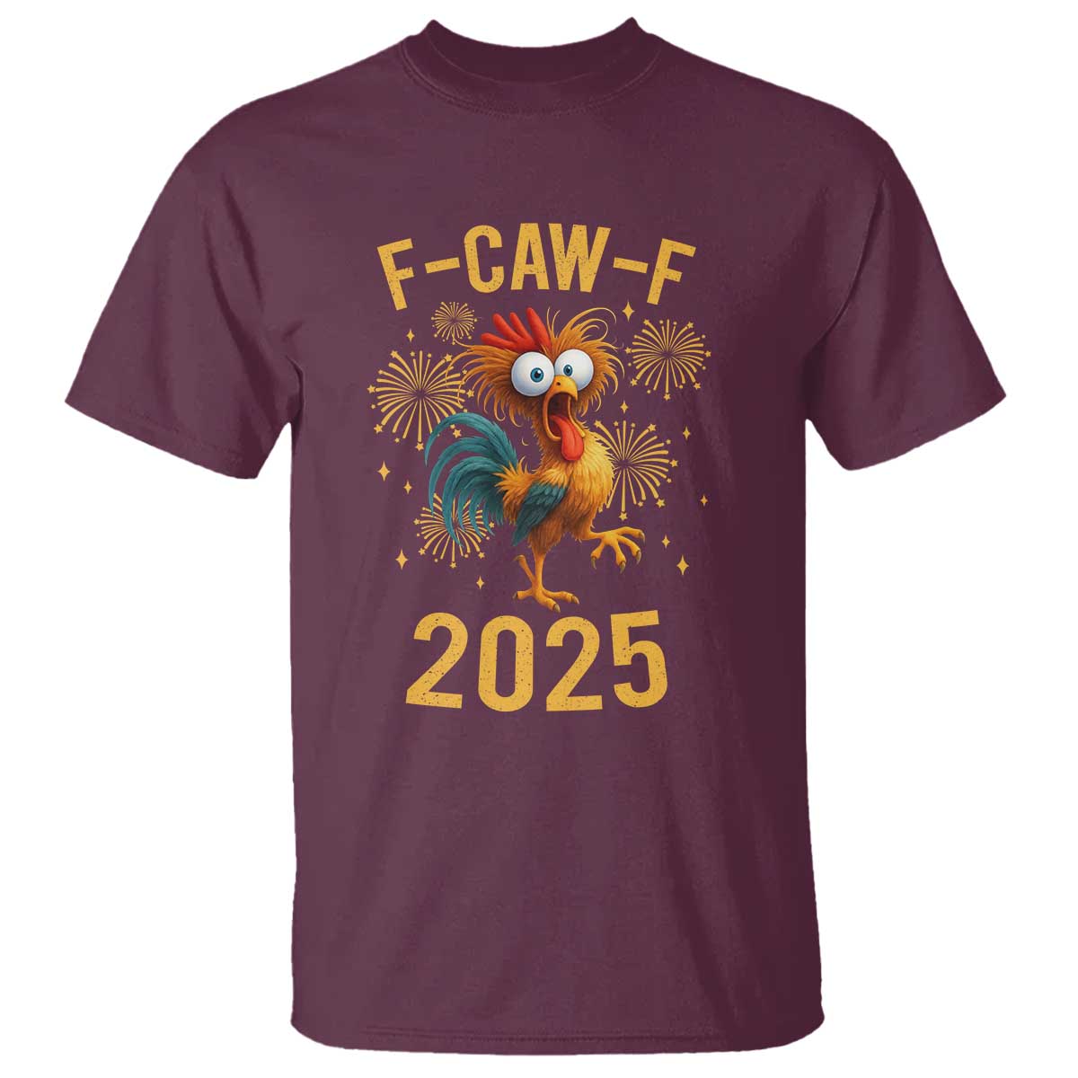 F Caw F 2025 Happy New Year 2026 T Shirt Funny Chicken Rooster TS11 Maroon Print Your Wear