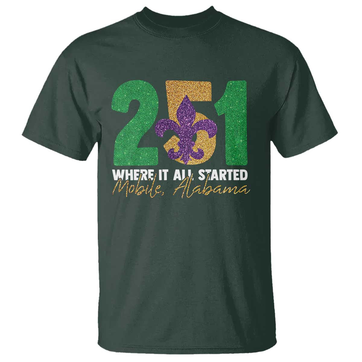 Funny Mardi Gras Mobile Alabama 251 T Shirt Where It All Started Area Code Glitter Print TS11 Dark Forest Green Print Your Wear