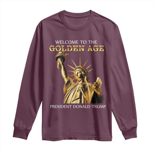 Funny Trump 2025 Welcome To The Golden Age Long Sleeve Shirt Golden Statue Of Liberty TS11 Maroon Print Your Wear