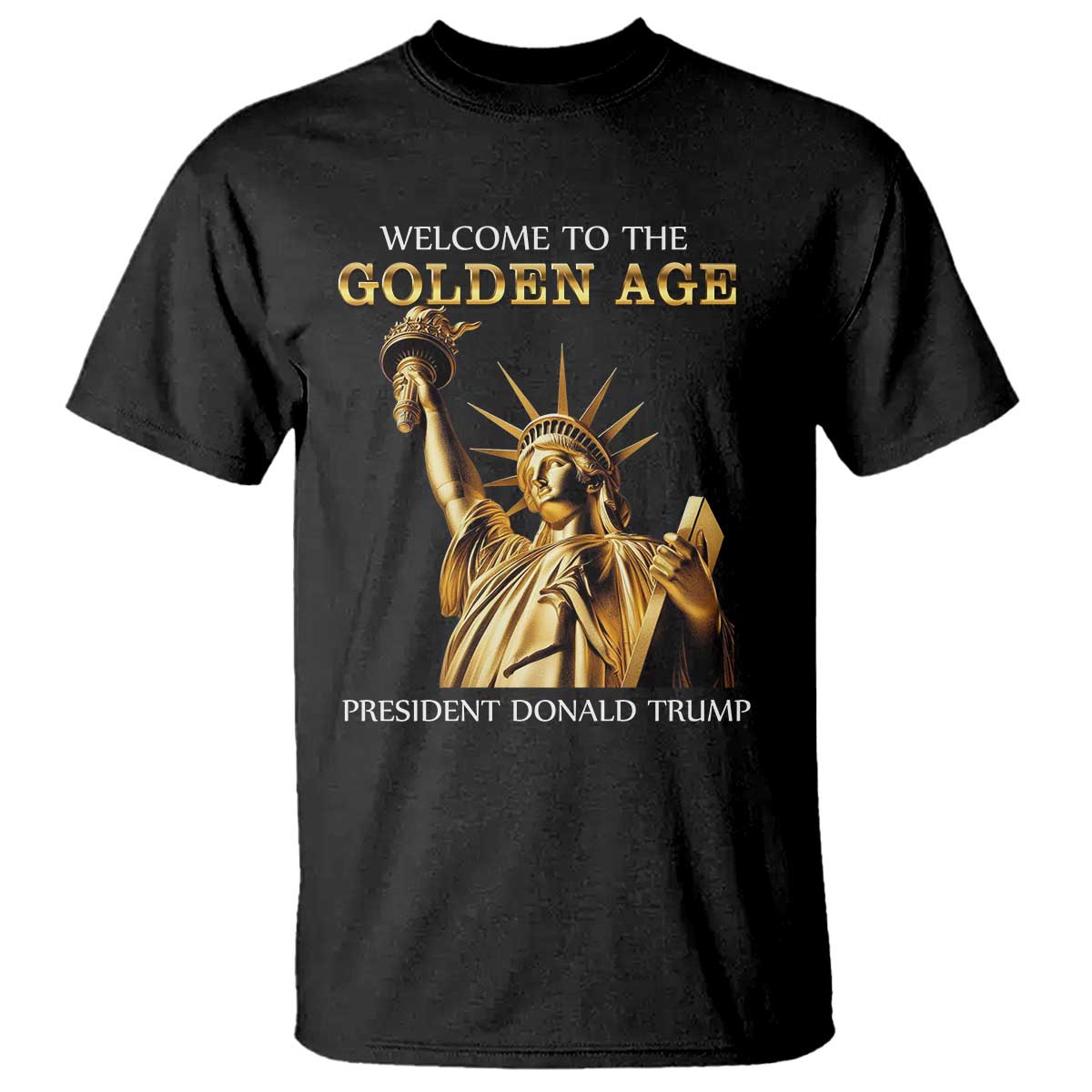 Funny Trump 2025 Welcome To The Golden Age T Shirt Golden Statue Of Liberty TS11 Black Print Your Wear