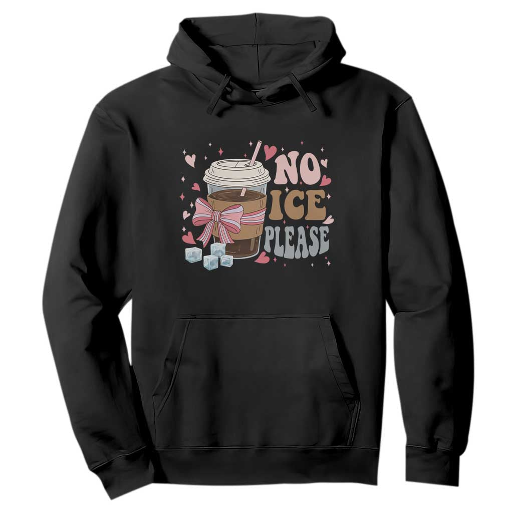 No Ice Please Hoodie Funny Coffee Lover Anti Ice Satire TS11 Black Print Your Wear