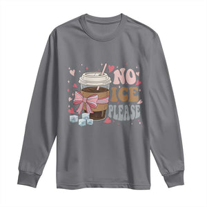 No Ice Please Long Sleeve Shirt Funny Coffee Lover Anti Ice Satire TS11 Charcoal Print Your Wear