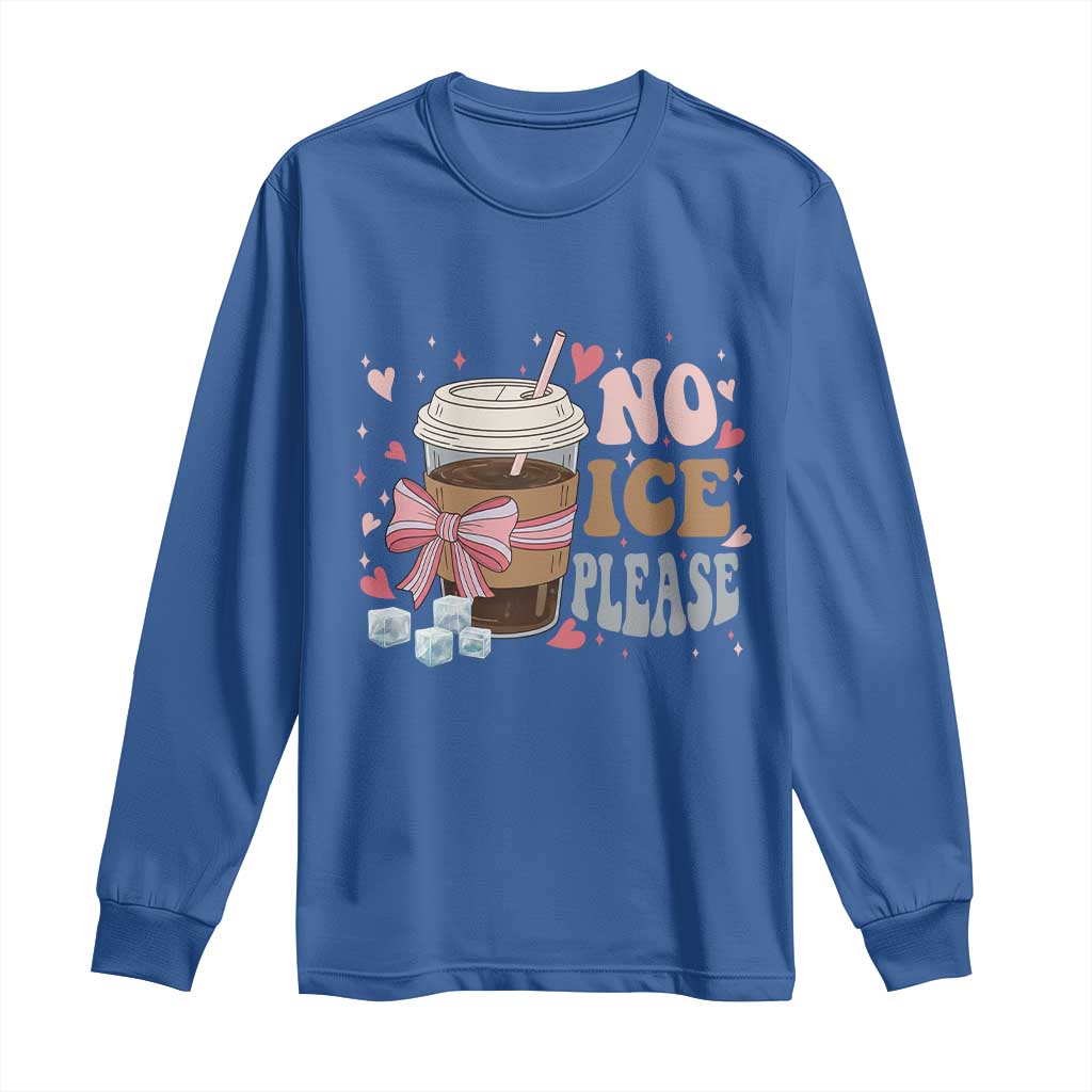 No Ice Please Long Sleeve Shirt Funny Coffee Lover Anti Ice Satire TS11 Royal Blue Print Your Wear