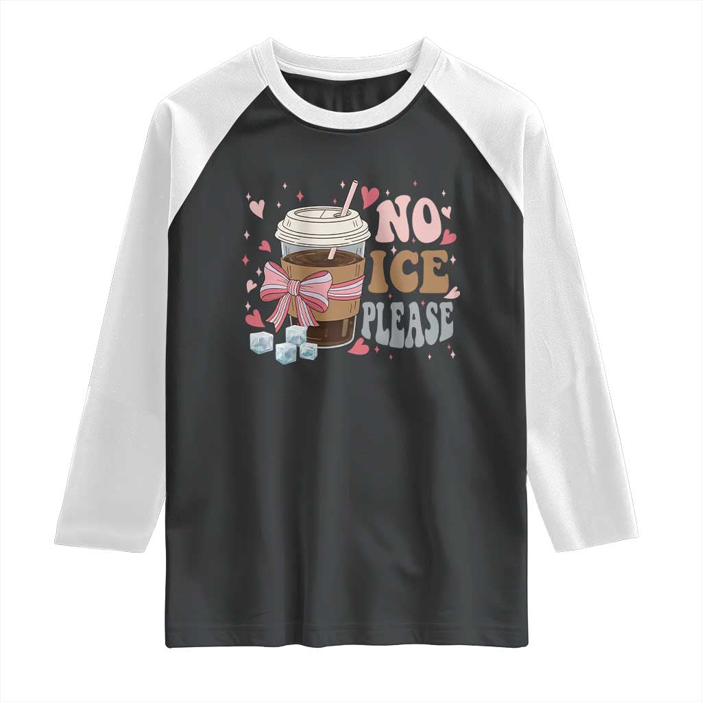 No Ice Please Raglan Shirt Funny Coffee Lover Anti Ice Satire TS11 Black White Print Your Wear