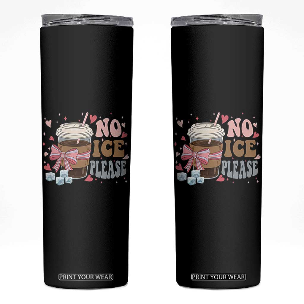 No Ice Please Skinny Tumbler Funny Coffee Lover Anti Ice Satire TS11 Black Print Your Wear