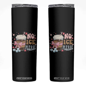 No Ice Please Skinny Tumbler Funny Coffee Lover Anti Ice Satire TS11 Black Print Your Wear