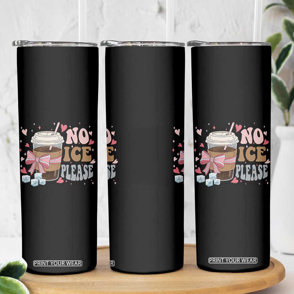 No Ice Please Skinny Tumbler Funny Coffee Lover Anti Ice Satire TS11 Print Your Wear