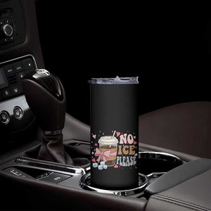 No Ice Please Skinny Tumbler Funny Coffee Lover Anti Ice Satire TS11 Print Your Wear