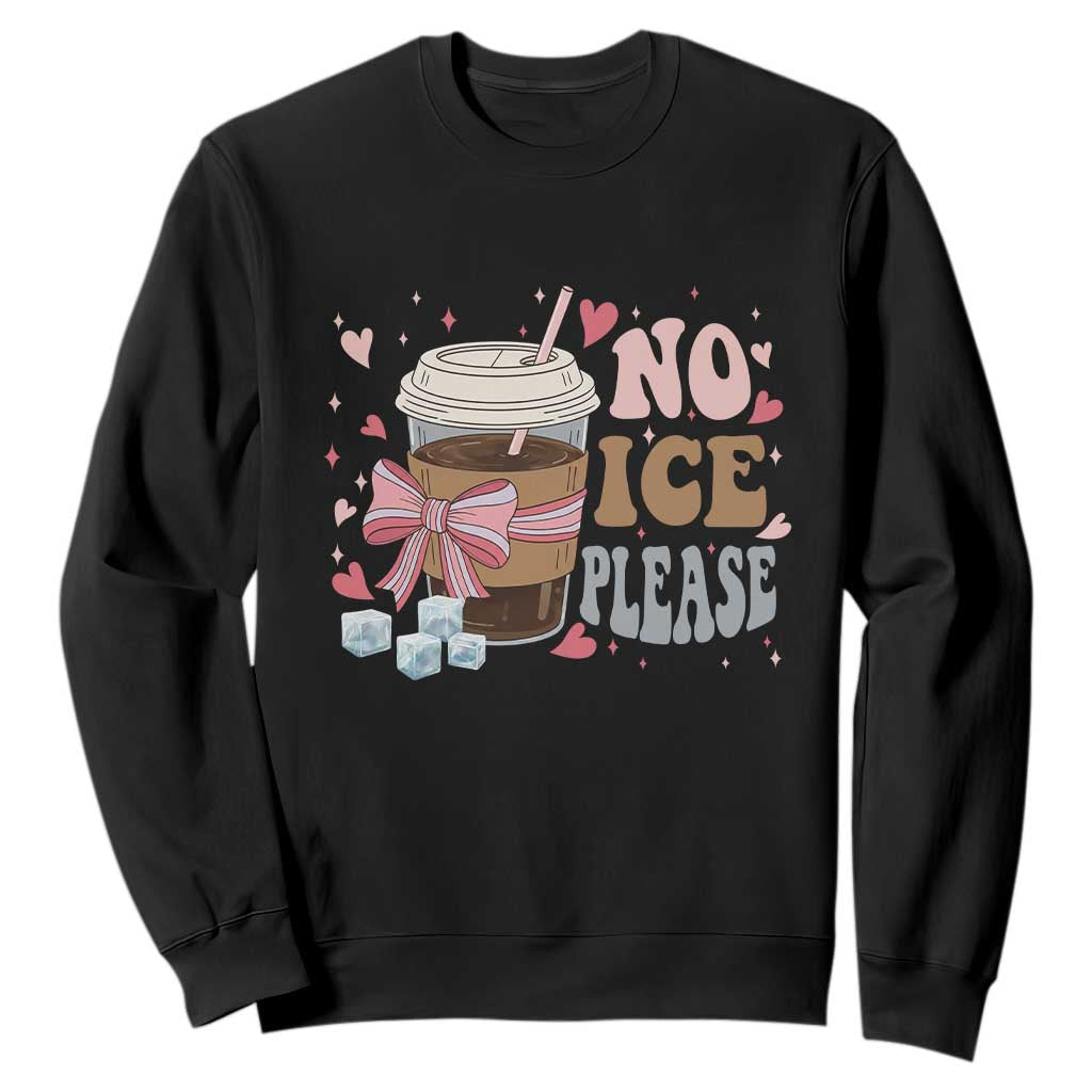 No Ice Please Sweatshirt Funny Coffee Lover Anti Ice Satire TS11 Black Print Your Wear