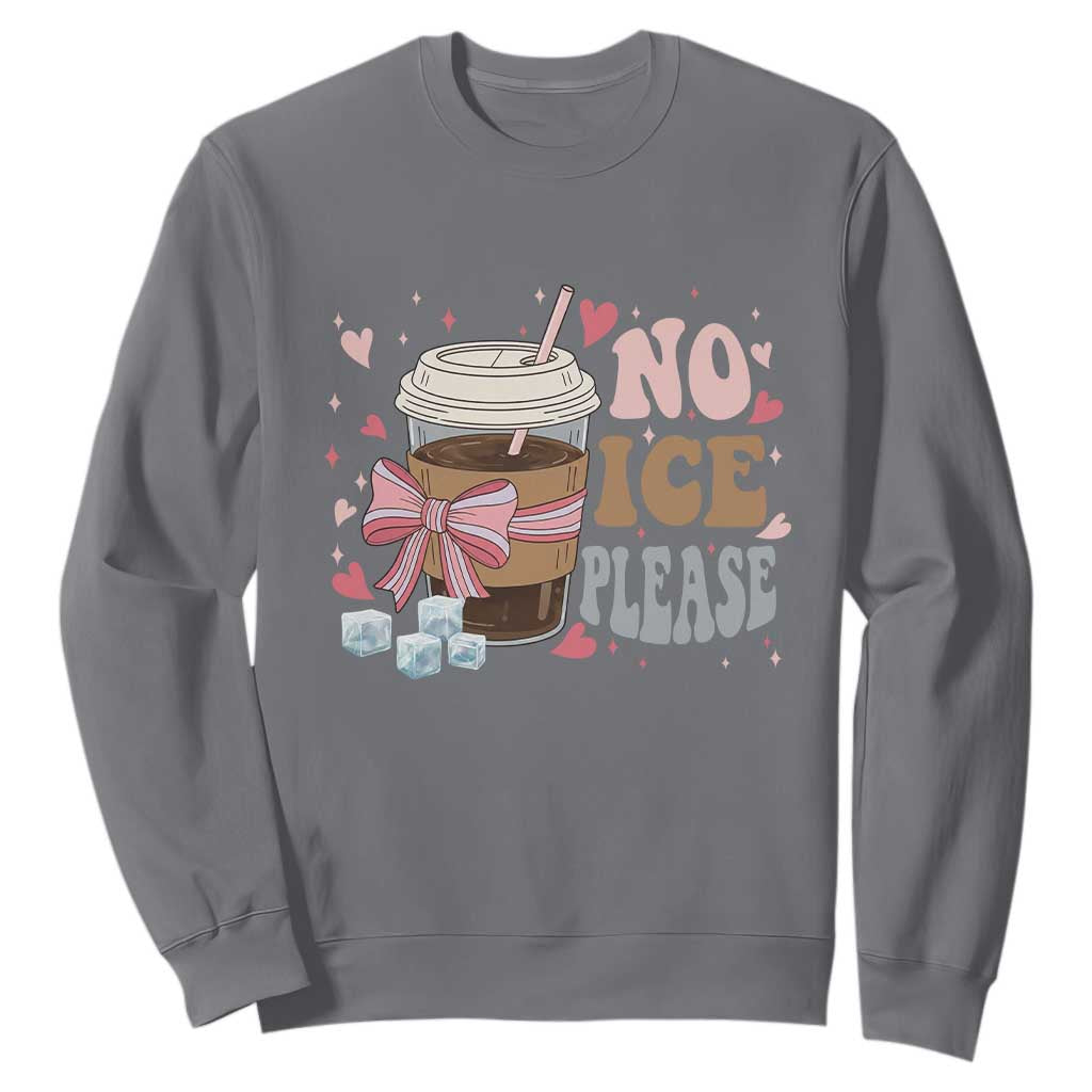 No Ice Please Sweatshirt Funny Coffee Lover Anti Ice Satire TS11 Charcoal Print Your Wear