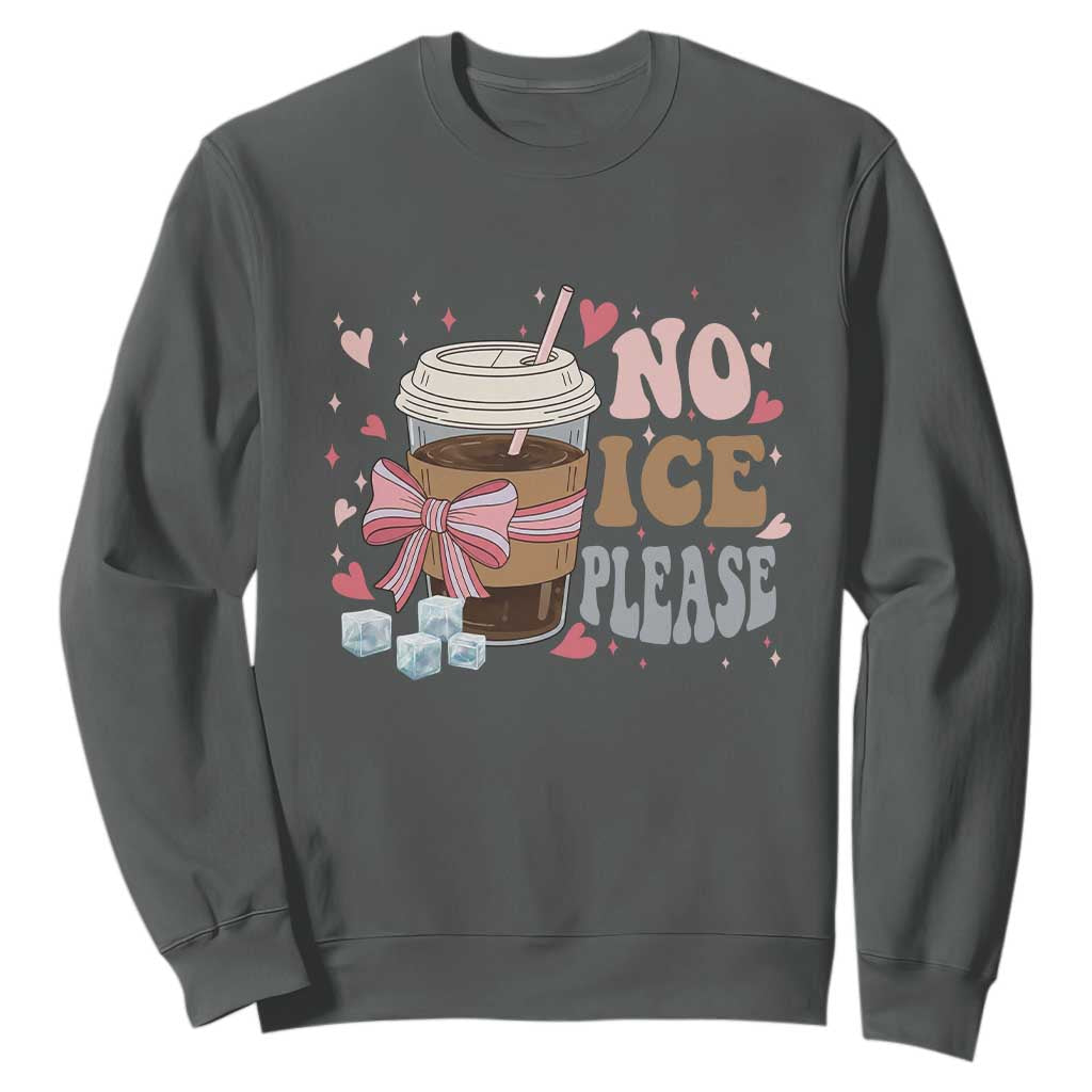 No Ice Please Sweatshirt Funny Coffee Lover Anti Ice Satire TS11 Dark Heather Print Your Wear