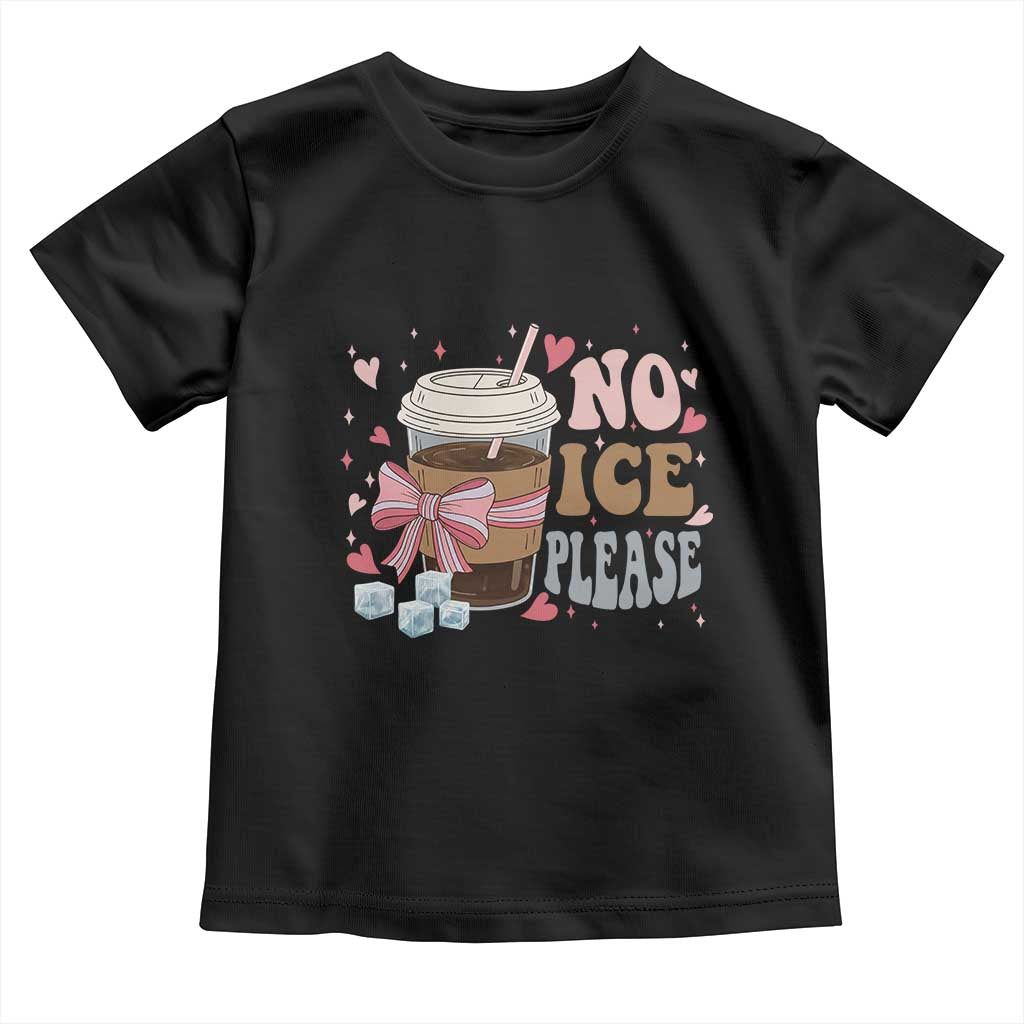 No Ice Please Toddler T Shirt Funny Coffee Lover Anti Ice Satire TS11 Black Print Your Wear