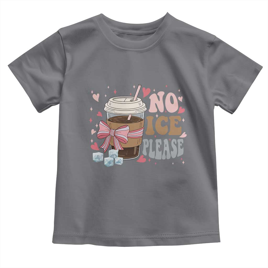 No Ice Please Toddler T Shirt Funny Coffee Lover Anti Ice Satire TS11 Charcoal Print Your Wear