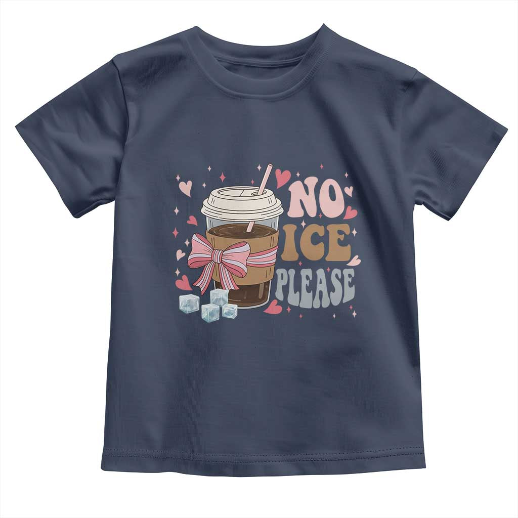 No Ice Please Toddler T Shirt Funny Coffee Lover Anti Ice Satire TS11 Navy Print Your Wear