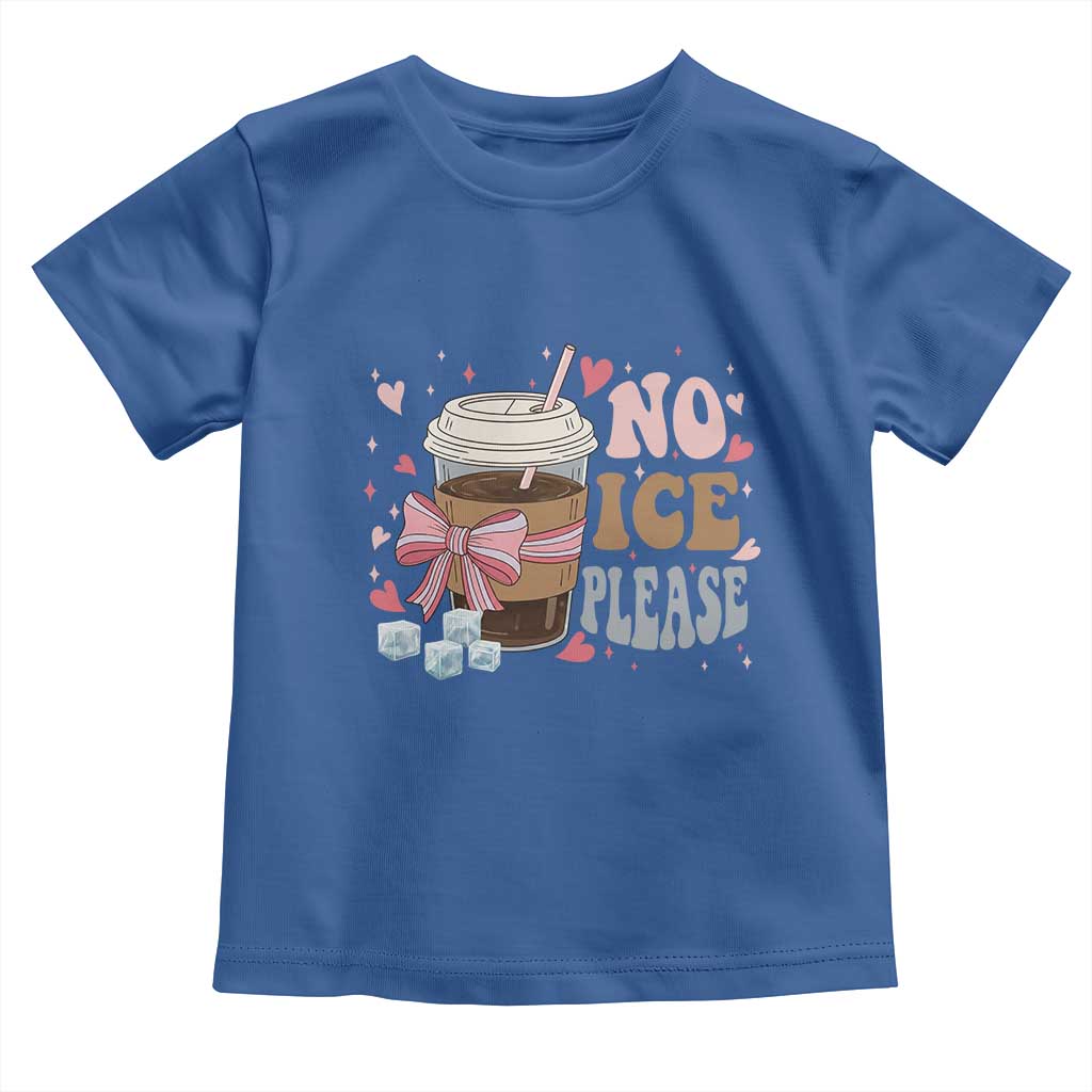 No Ice Please Toddler T Shirt Funny Coffee Lover Anti Ice Satire TS11 Royal Blue Print Your Wear