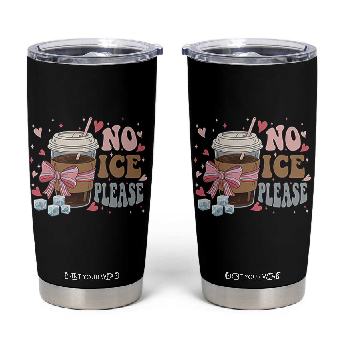 No Ice Please Tumbler Cup Funny Coffee Lover Anti Ice Satire TS11 Black Print Your Wear