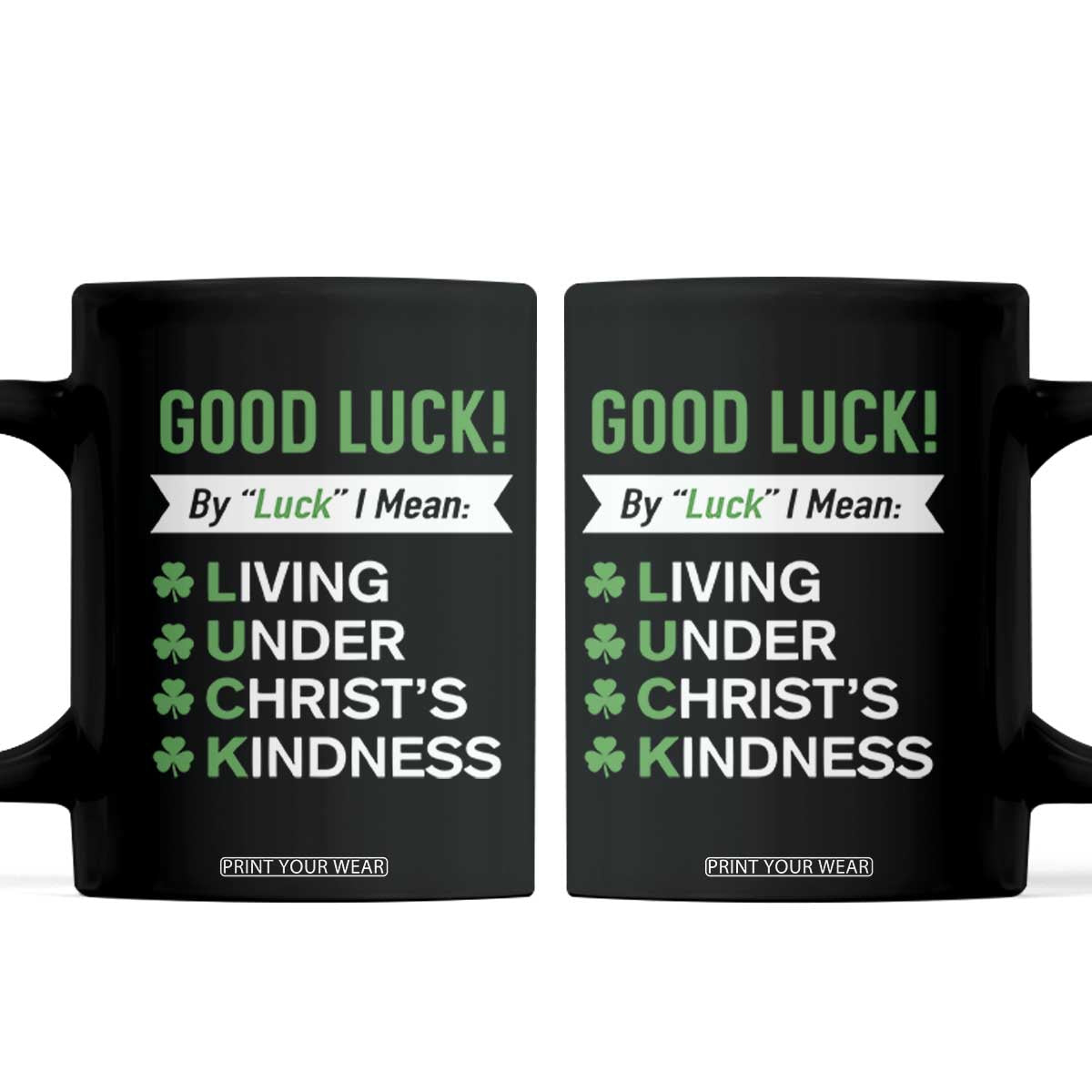 Funny Christian St Patrick's Day Coffee Mug Good Luck Mean Living Under Christ's Kindness TS11 Black Print Your Wear