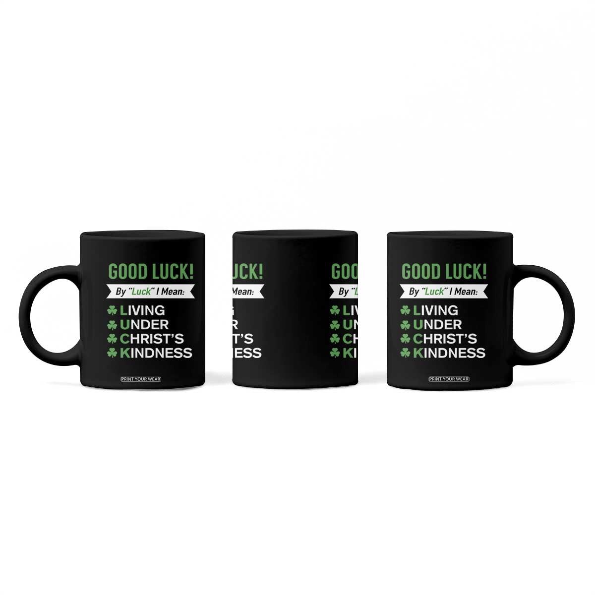 Funny Christian St Patrick's Day Coffee Mug Good Luck Mean Living Under Christ's Kindness TS11 Print Your Wear