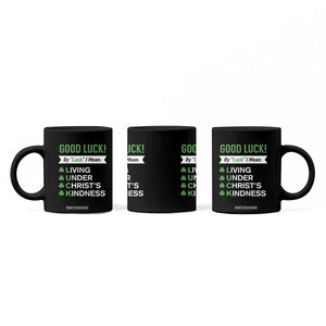 Funny Christian St Patrick's Day Coffee Mug Good Luck Mean Living Under Christ's Kindness TS11 Print Your Wear