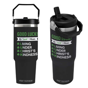 Funny Christian St Patrick's Day Flip Straw Tumbler Good Luck Mean Living Under Christ's Kindness TS11 One Size: 30 oz Black Print Your Wear