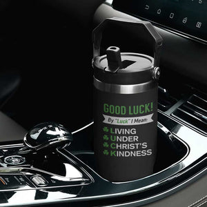 Funny Christian St Patrick's Day Flip Straw Tumbler Good Luck Mean Living Under Christ's Kindness TS11 Print Your Wear