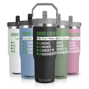 Funny Christian St Patrick's Day Flip Straw Tumbler Good Luck Mean Living Under Christ's Kindness TS11 Print Your Wear