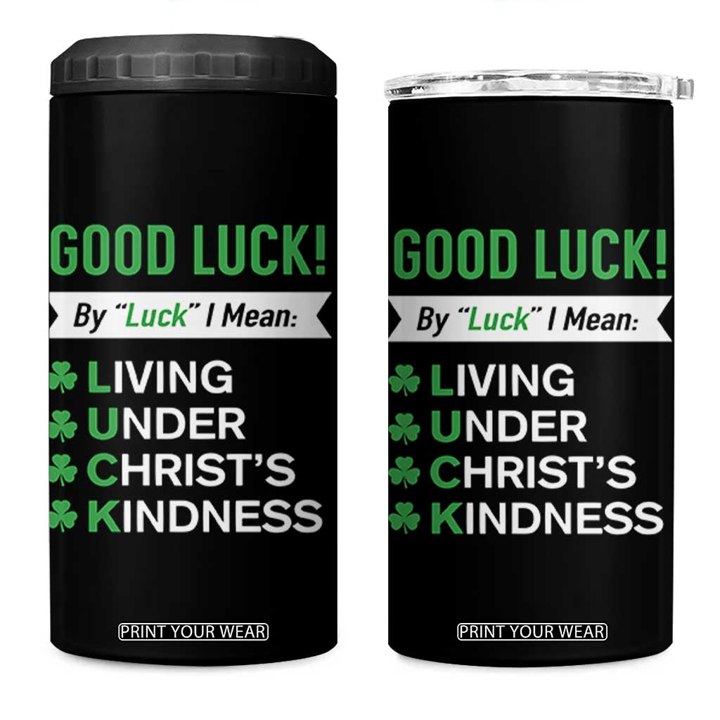 Funny Christian St Patrick's Day 4 in 1 Can Cooler Tumbler Good Luck Mean Living Under Christ's Kindness TS11 One Size: 16 oz Black Print Your Wear