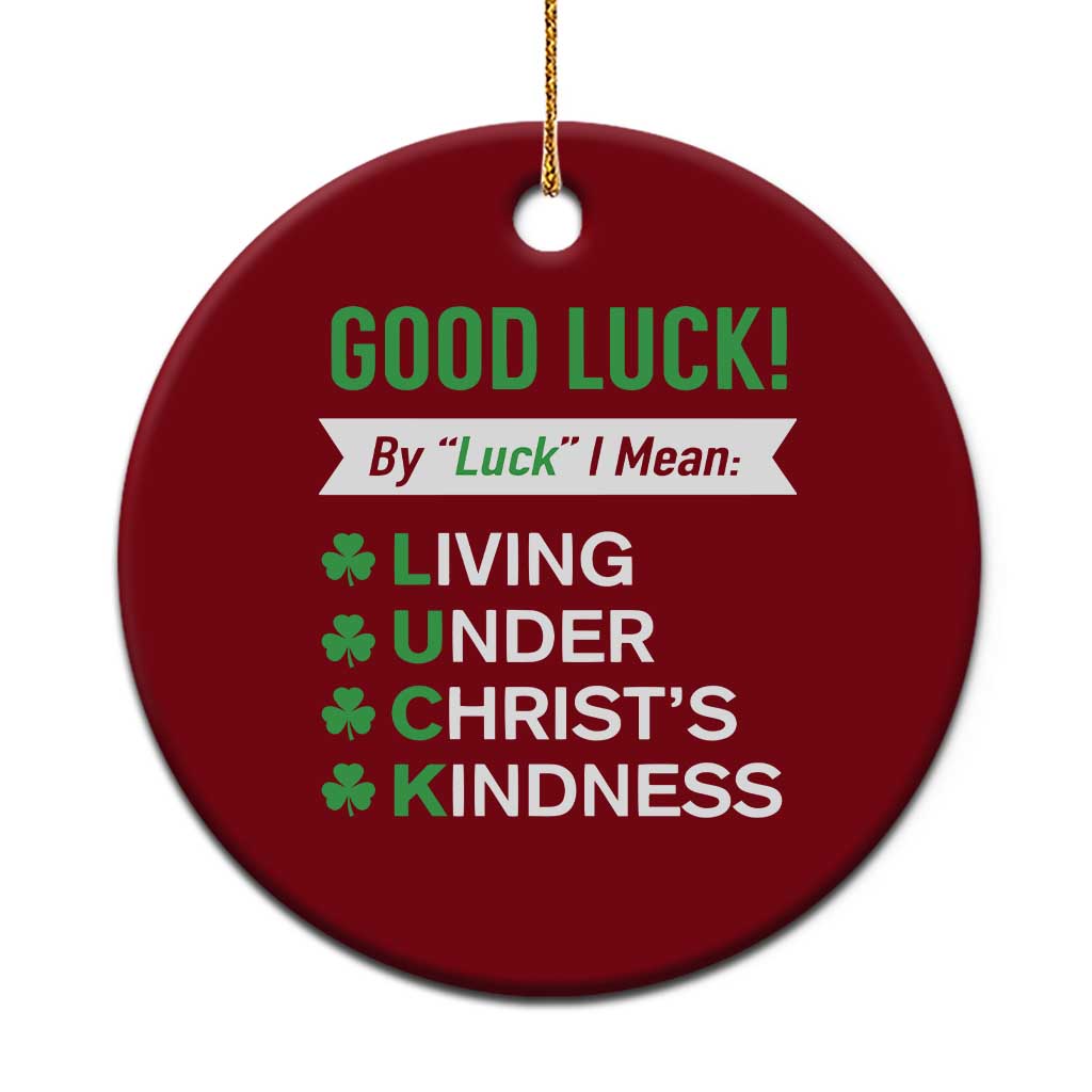 Funny Christian St Patrick's Day Ceramic Ornament Good Luck Mean Living Under Christ's Kindness TS11 1pc Red Print Your Wear