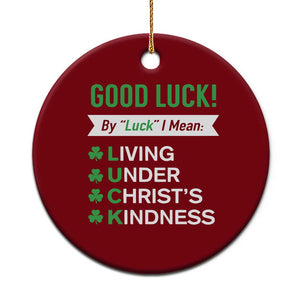 Funny Christian St Patrick's Day Ceramic Ornament Good Luck Mean Living Under Christ's Kindness TS11 1pc Red Print Your Wear