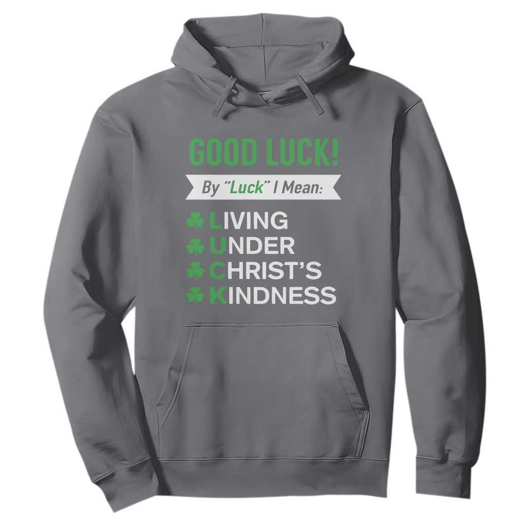 Funny Christian St Patrick's Day Hoodie Good Luck Mean Living Under Christ's Kindness TS11 Charcoal Print Your Wear