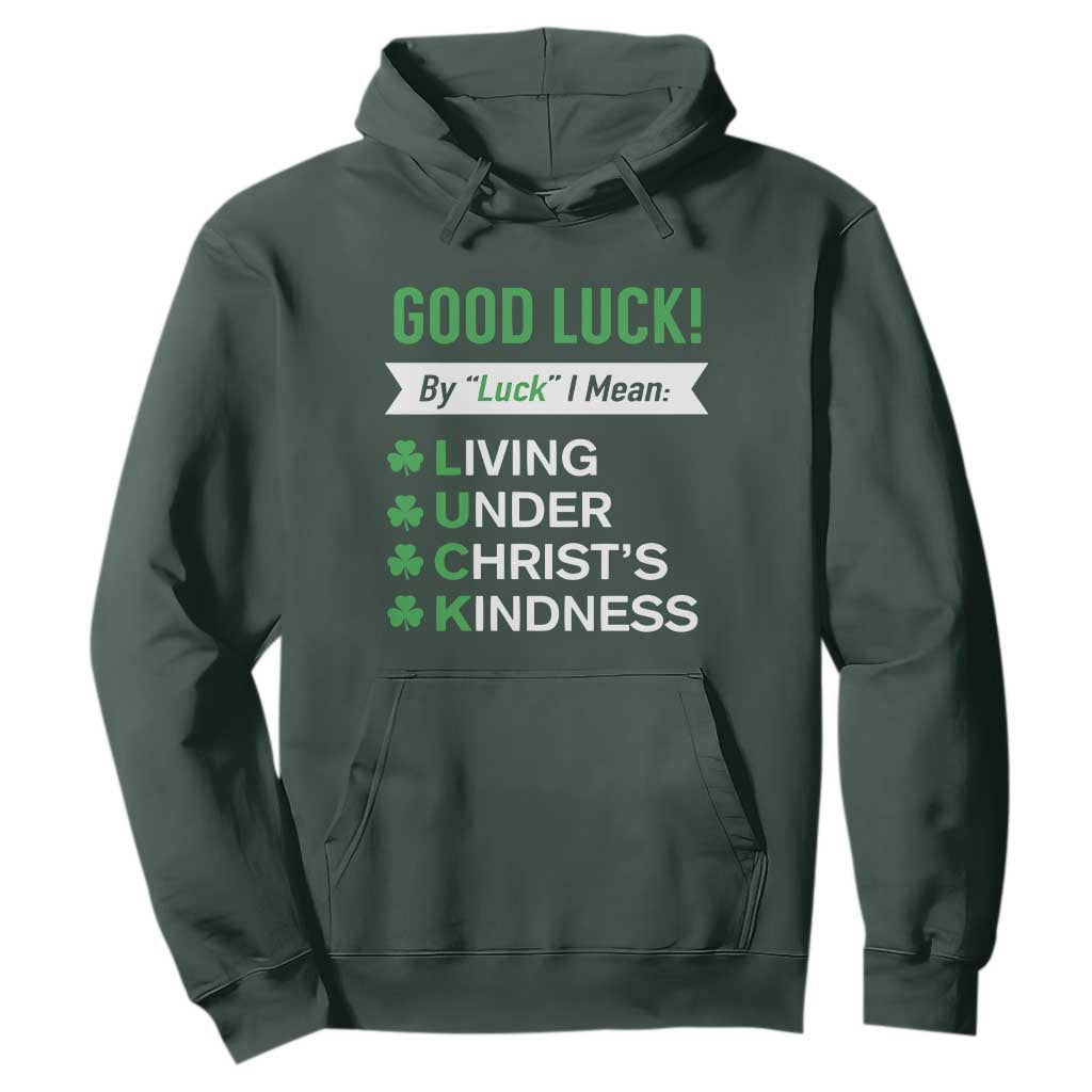 Funny Christian St Patrick's Day Hoodie Good Luck Mean Living Under Christ's Kindness TS11 Dark Forest Green Print Your Wear