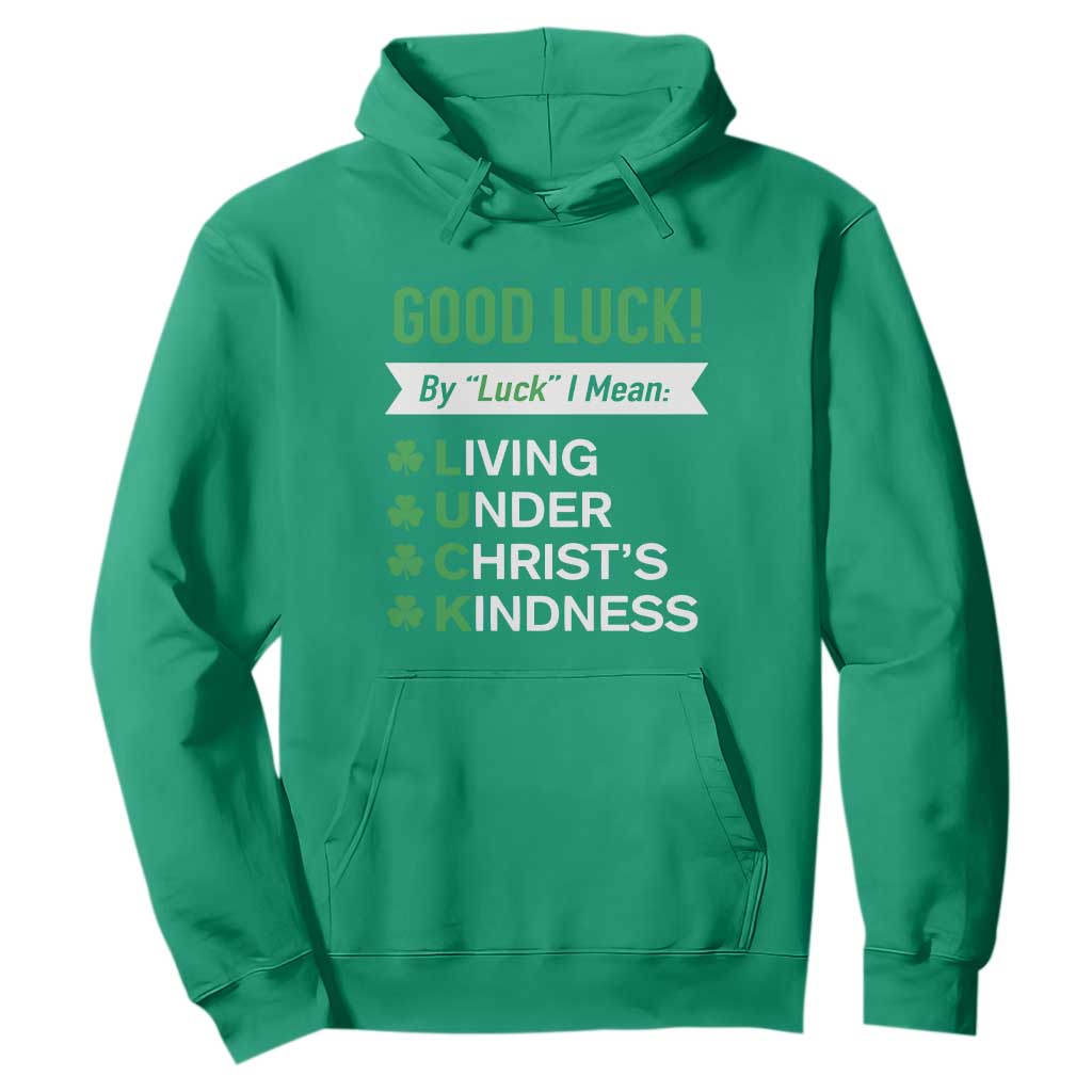 Funny Christian St Patrick's Day Hoodie Good Luck Mean Living Under Christ's Kindness TS11 Irish Green Print Your Wear