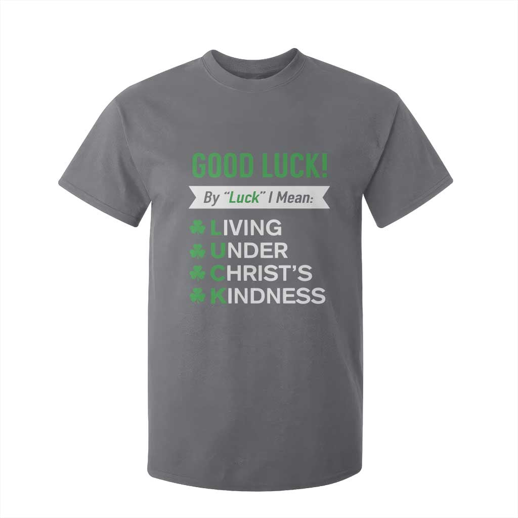 Funny Christian St Patrick's Day T Shirt For Kid Good Luck Mean Living Under Christ's Kindness TS11 Charcoal Print Your Wear
