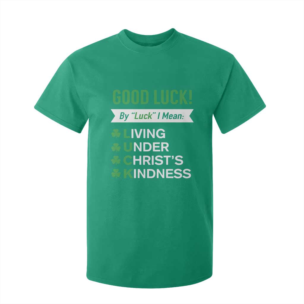 Funny Christian St Patrick's Day T Shirt For Kid Good Luck Mean Living Under Christ's Kindness TS11 Irish Green Print Your Wear