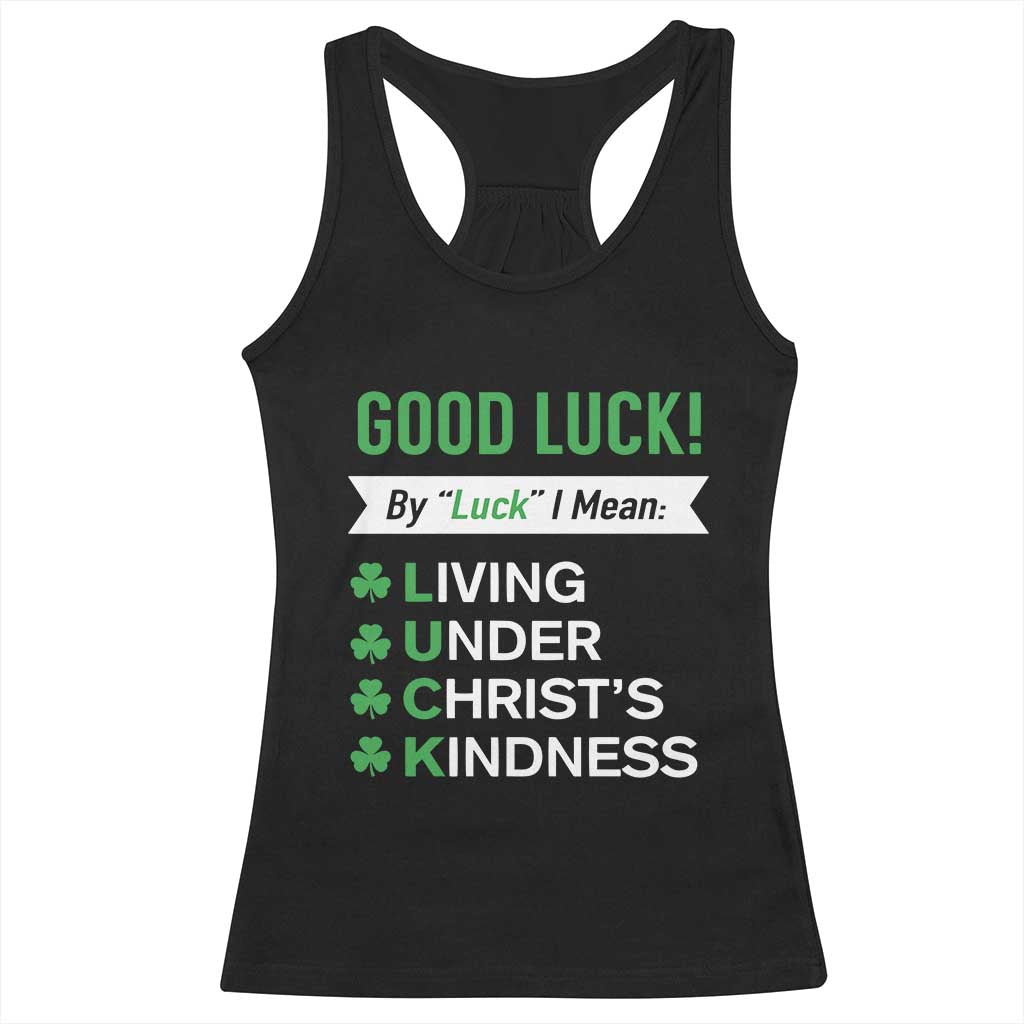 Funny Christian St Patrick's Day Racerback Tank Top Good Luck Mean Living Under Christ's Kindness TS11 Black Print Your Wear