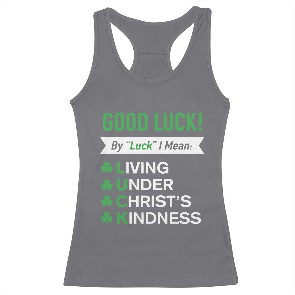 Funny Christian St Patrick's Day Racerback Tank Top Good Luck Mean Living Under Christ's Kindness TS11 Charcoal Print Your Wear