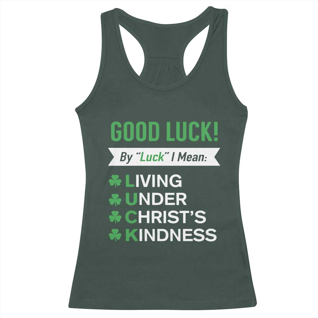 Funny Christian St Patrick's Day Racerback Tank Top Good Luck Mean Living Under Christ's Kindness TS11 Dark Forest Green Print Your Wear