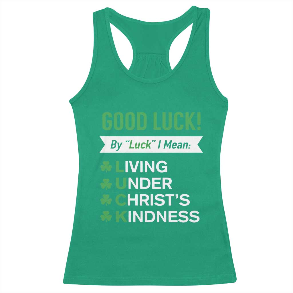 Funny Christian St Patrick's Day Racerback Tank Top Good Luck Mean Living Under Christ's Kindness TS11 Irish Green Print Your Wear