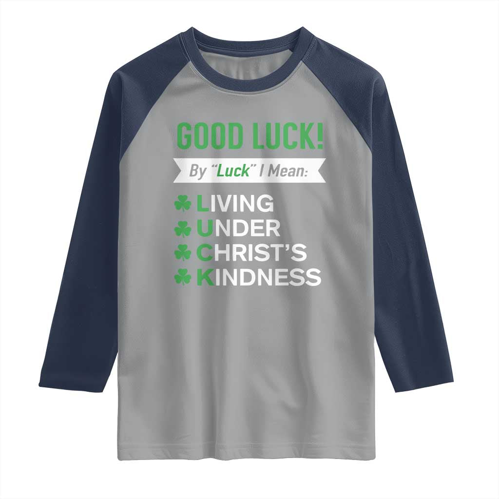 Funny Christian St Patrick's Day Raglan Shirt Good Luck Mean Living Under Christ's Kindness TS11 Sport Gray Navy Print Your Wear