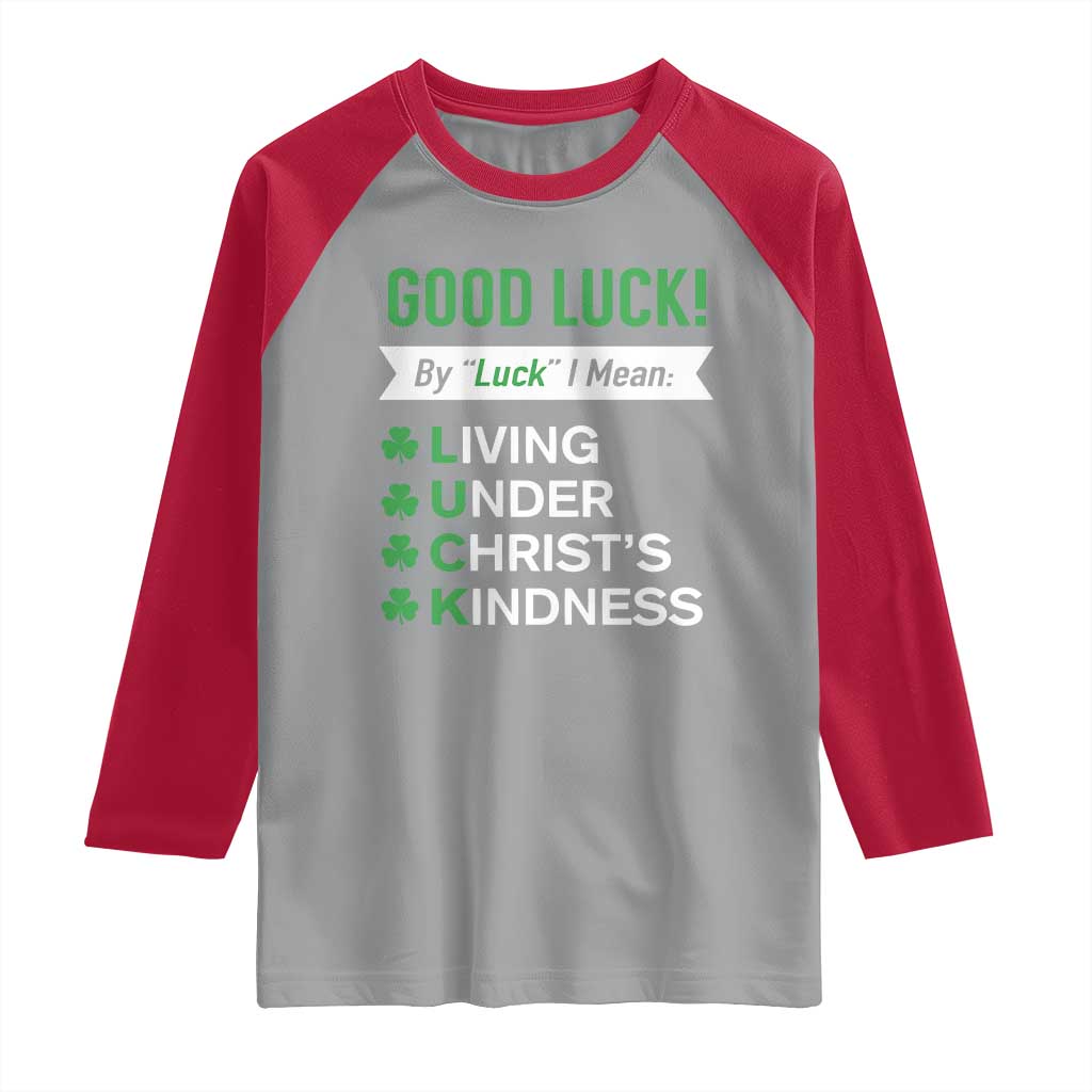 Funny Christian St Patrick's Day Raglan Shirt Good Luck Mean Living Under Christ's Kindness TS11 Sport Gray Red Print Your Wear