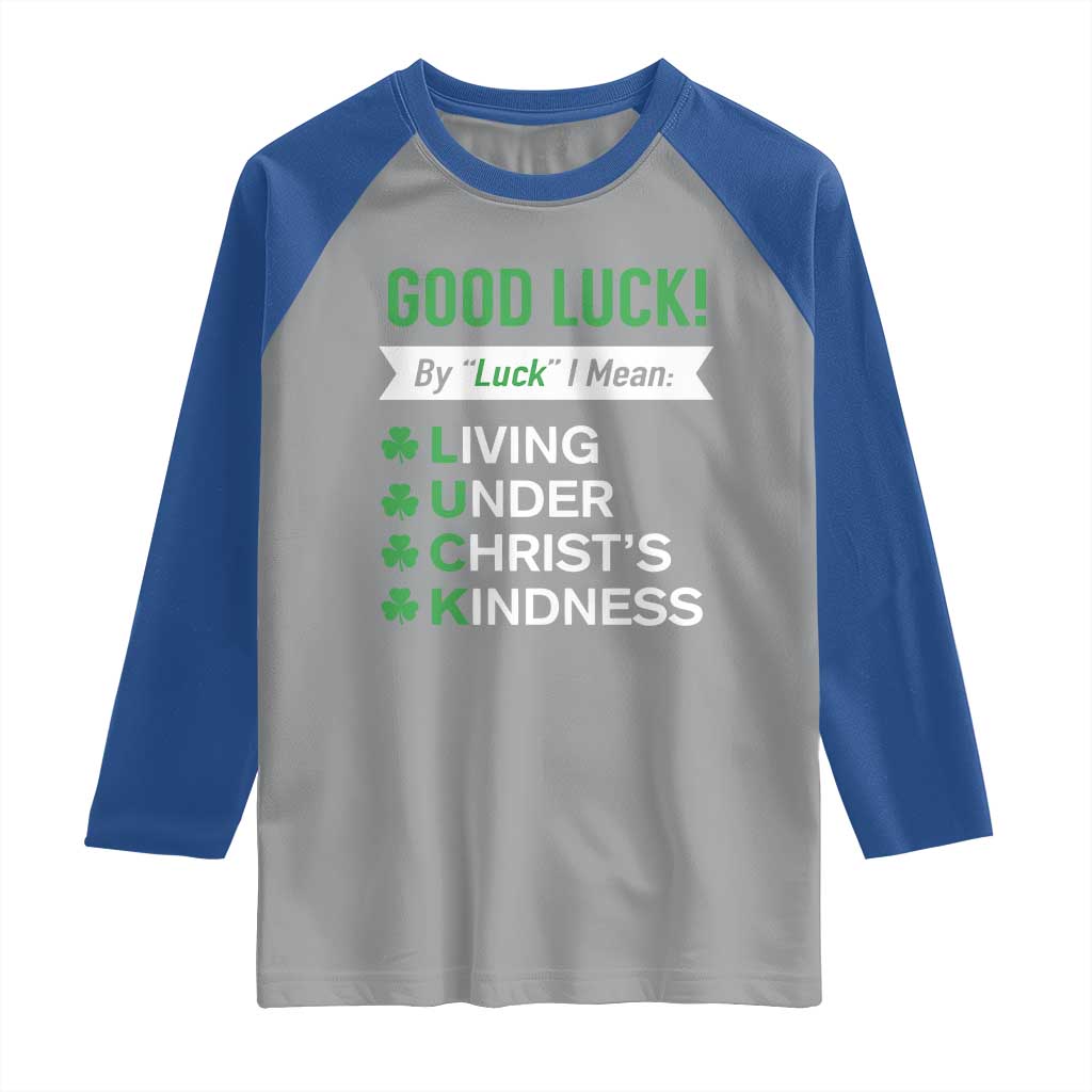 Funny Christian St Patrick's Day Raglan Shirt Good Luck Mean Living Under Christ's Kindness TS11 Sport Gray Royal Print Your Wear