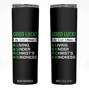 Funny Christian St Patrick's Day Skinny Tumbler Good Luck Mean Living Under Christ's Kindness TS11 Black Print Your Wear