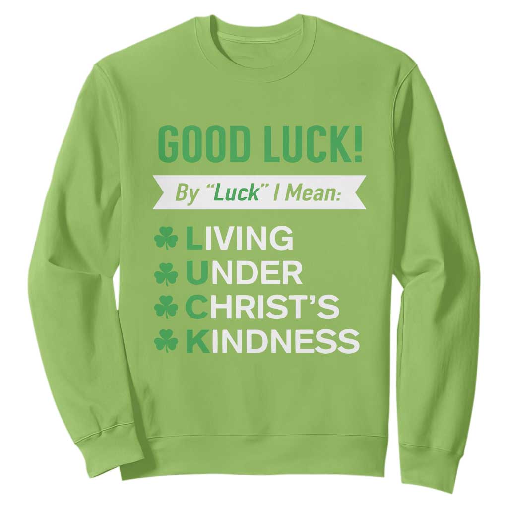 Funny Christian St Patrick's Day Sweatshirt Good Luck Mean Living Under Christ's Kindness TS11 Lime Print Your Wear