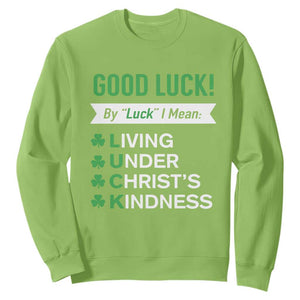 Funny Christian St Patrick's Day Sweatshirt Good Luck Mean Living Under Christ's Kindness TS11 Lime Print Your Wear