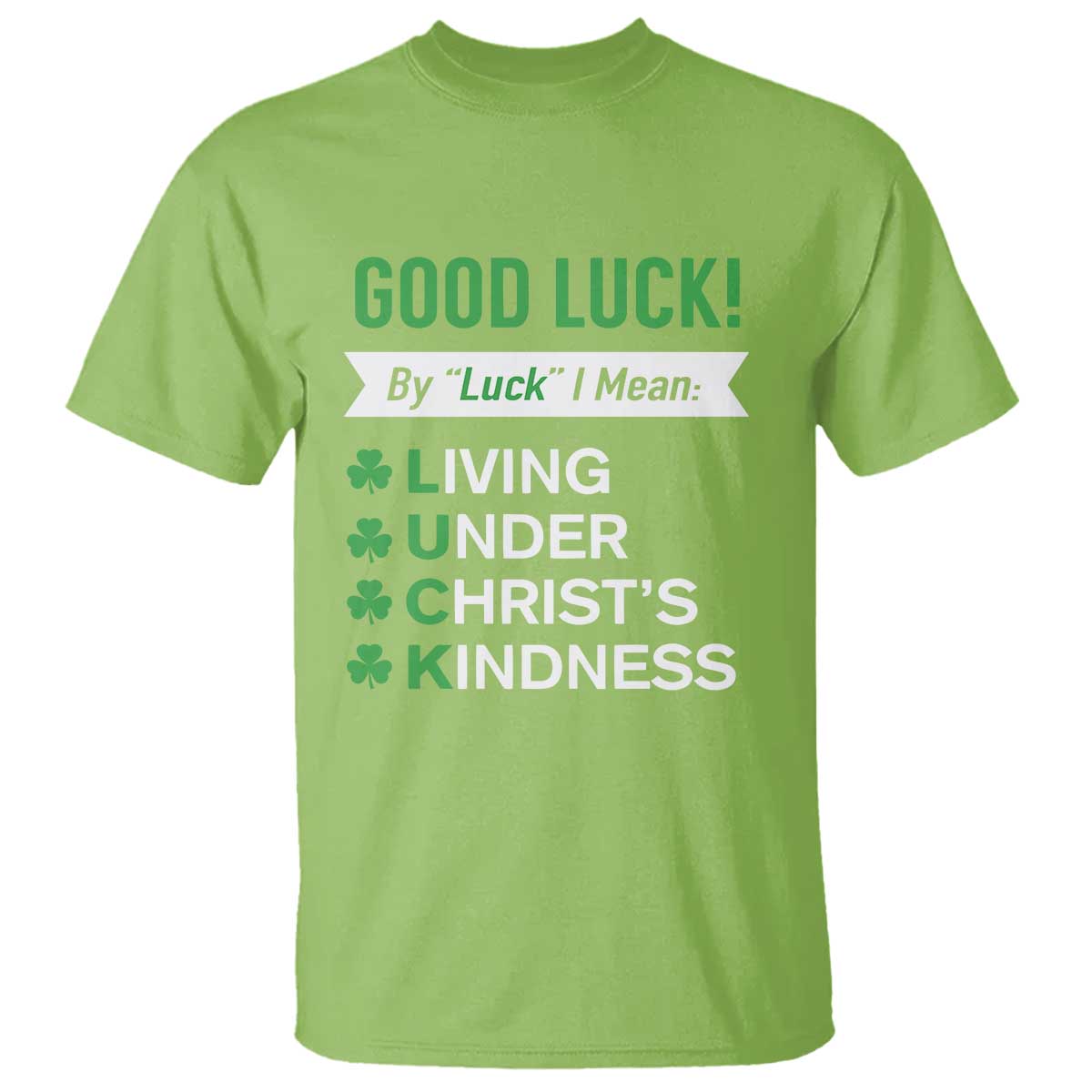 Funny Christian St Patrick's Day T Shirt Good Luck Mean Living Under Christ's Kindness TS11 Lime Print Your Wear
