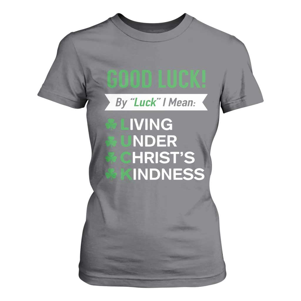 Funny Christian St Patrick's Day T Shirt For Women Good Luck Mean Living Under Christ's Kindness TS11 Charcoal Print Your Wear